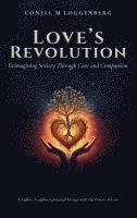 bokomslag LOVE'S REVOLUTION Reimagining Society Through Care and Compassion