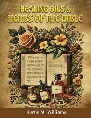Kurtis M Williams, Kurtis M. Williams, Kurtis M. Williams - Healing Oils & Herbs Of The Bible, Häftad