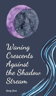 Waning Crescents Against the Shadow Stream 1