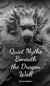 bokomslag Quiet Myths Beneath the Dragon Wall