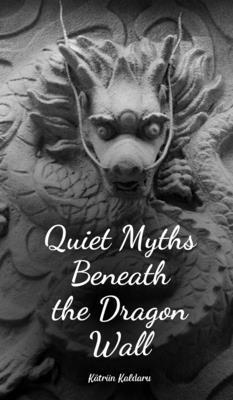 bokomslag Quiet Myths Beneath the Dragon Wall