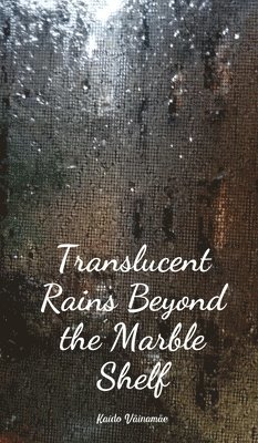 Translucent Rains Beyond the Marble Shelf 1