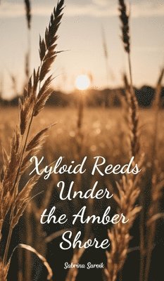 Xyloid Reeds Under the Amber Shore 1