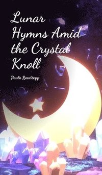 bokomslag Lunar Hymns Amid the Crystal Knoll