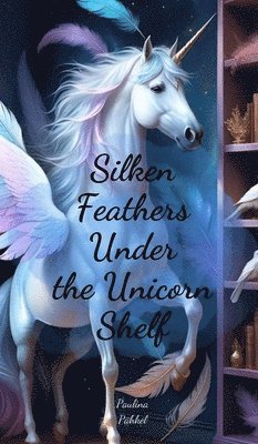 Silken Feathers Under the Unicorn Shelf 1