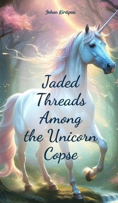 Jaded Threads Among the Unicorn Copse 1