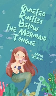 Quieted Rustles Below the Mermaid Tongue 1