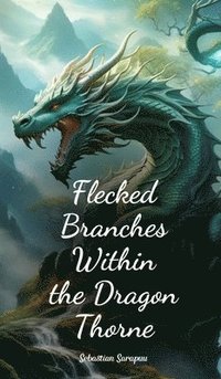 bokomslag Flecked Branches Within the Dragon Thorne