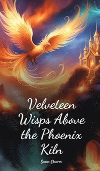 bokomslag Velveteen Wisps Above the Phoenix Kiln