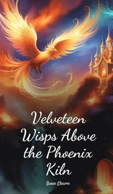 bokomslag Velveteen Wisps Above the Phoenix Kiln