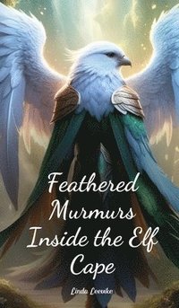 bokomslag Feathered Murmurs Inside the Elf Cape