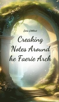 bokomslag Creaking Notes Around the Faerie Arch