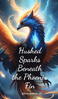 bokomslag Hushed Sparks Beneath the Phoenix Fin