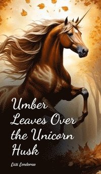 bokomslag Umber Leaves Over the Unicorn Husk