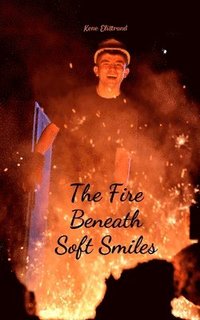 bokomslag The Fire Beneath Soft Smiles