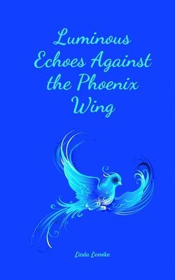 bokomslag Luminous Echoes Against the Phoenix Wing