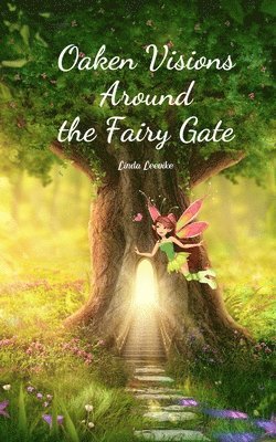 Oaken Visions Around the Fairy Gate 1