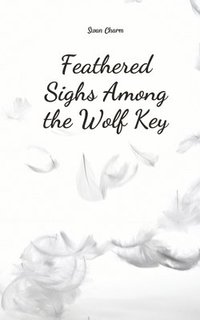 bokomslag Feathered Sighs Among the Wolf Key