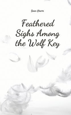 Feathered Sighs Among the Wolf Key 1