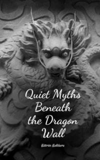 bokomslag Quiet Myths Beneath the Dragon Wall