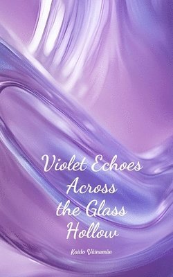 Violet Echoes Across the Glass Hollow 1