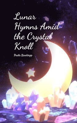 bokomslag Lunar Hymns Amid the Crystal Knoll