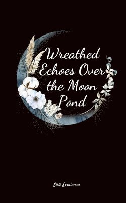 Wreathed Echoes Over the Moon Pond 1