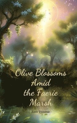 Olive Blossoms Amid the Faerie Marsh 1