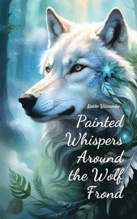 bokomslag Painted Whispers Around the Wolf Frond