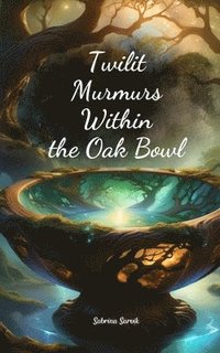 bokomslag Twilit Murmurs Within the Oak Bowl