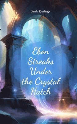 bokomslag Ebon Streaks Under the Crystal Hatch