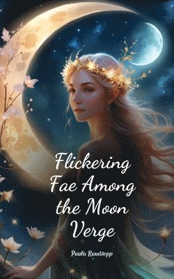 bokomslag Flickering Fae Among the Moon Verge