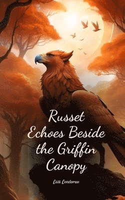 Russet Echoes Beside the Griffin Canopy 1