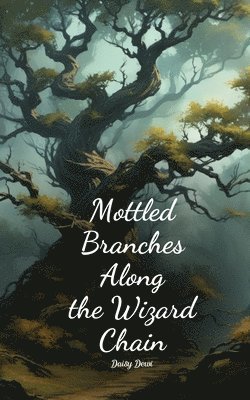 bokomslag Mottled Branches Along the Wizard Chain