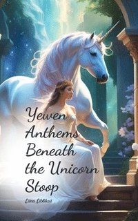 bokomslag Yewen Anthems Beneath the Unicorn Stoop