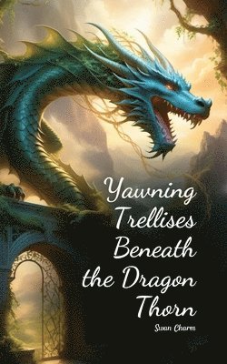 Yawning Trellises Beneath the Dragon Thorn 1