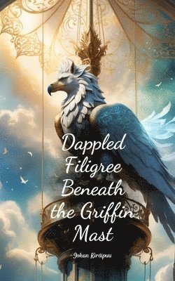 Dappled Filigree Beneath the Griffin Mast 1