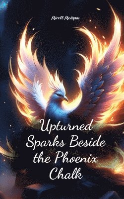 Upturned Sparks Beside the Phoenix Chalk 1