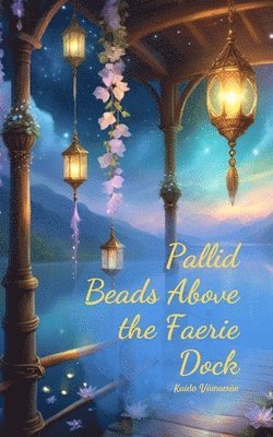 Pallid Beads Above the Faerie Dock 1