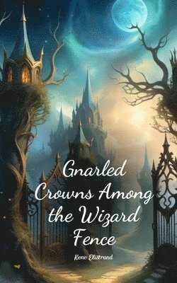 Gnarled Crowns Among the Wizard Fence 1