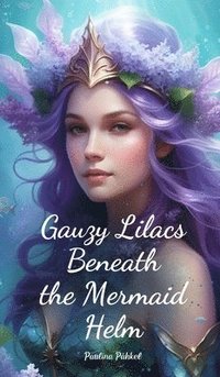 bokomslag Gauzy Lilacs Beneath the Mermaid Helm