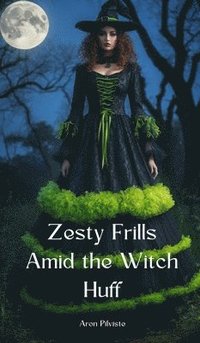 bokomslag Zesty Frills Amid the Witch Huff