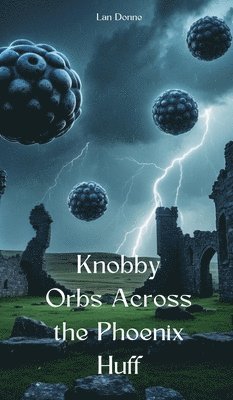 bokomslag Knobby Orbs Across the Phoenix Huff