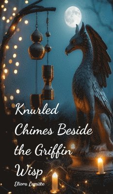 bokomslag Knurled Chimes Beside the Griffin Wisp