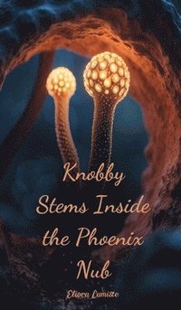 bokomslag Knobby Stems Inside the Phoenix Nub