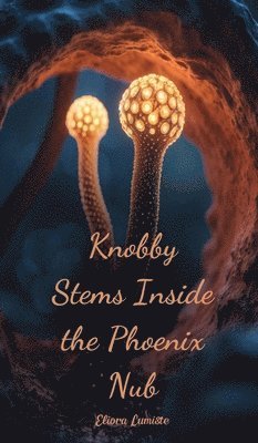 bokomslag Knobby Stems Inside the Phoenix Nub