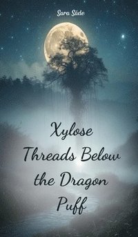 bokomslag Xylose Threads Below the Dragon Puff