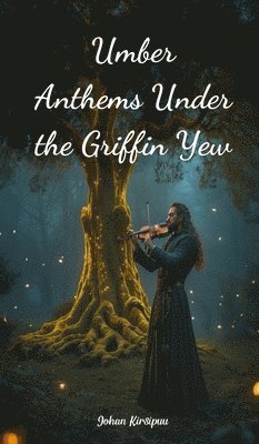 Umber Anthems Under the Griffin Yew 1