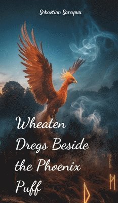 bokomslag Wheaten Dregs Beside the Phoenix Puff