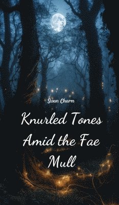 Knurled Tones Amid the Fae Mull 1